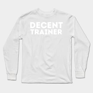 DECENT Trainer | Funny Trainer, Mediocre Occupation Joke Long Sleeve T-Shirt